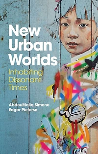 New Urban Worlds: Inhabiting Dissonant Times