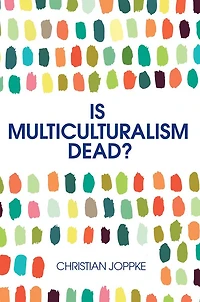 Is Multiculturalism Dead?: Crisis and Persistence the Constitutional State