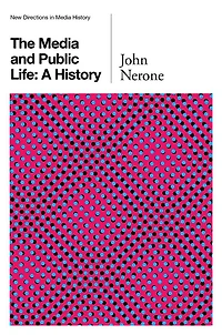 The Media and Public Life: A History