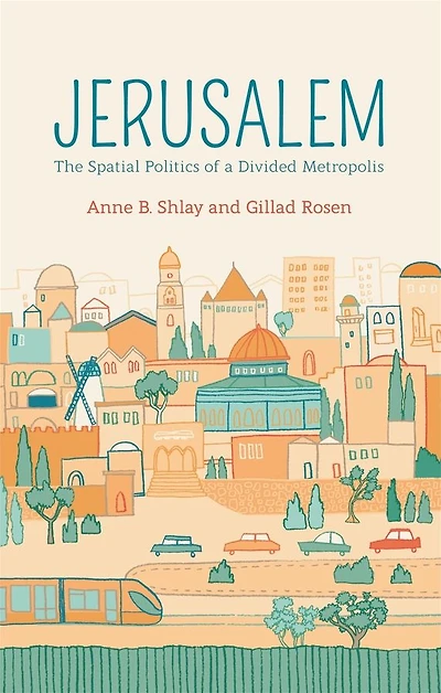 Jerusalem: The Spatial Politics of a Divided Metropolis