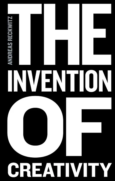 the Invention of Creativity: Modern Society and Culture New