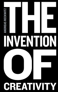 the Invention of Creativity: Modern Society and Culture New