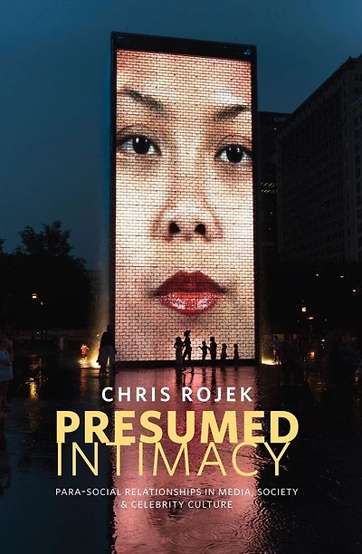 Presumed Intimacy: Parasocial Interaction Media, Society and Celebrity Culture