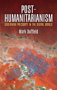 Post-Humanitarianism: Governing Precarity the Digital World