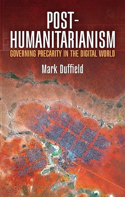 Post-Humanitarianism: Governing Precarity the Digital World