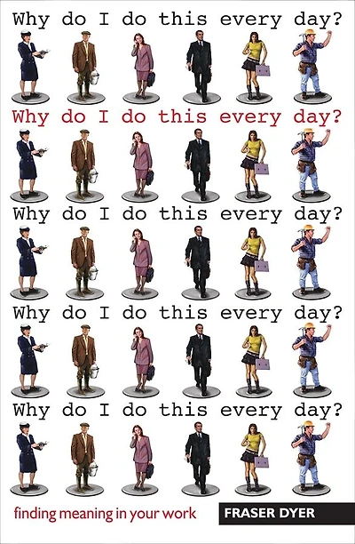 Why Do I Do This Every Day?: Finding meaning in your work