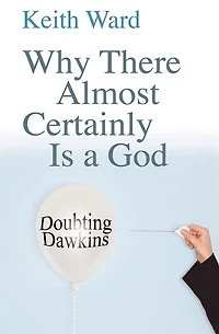 Why There Almost Certainly Is a God: Doubting Dawkins