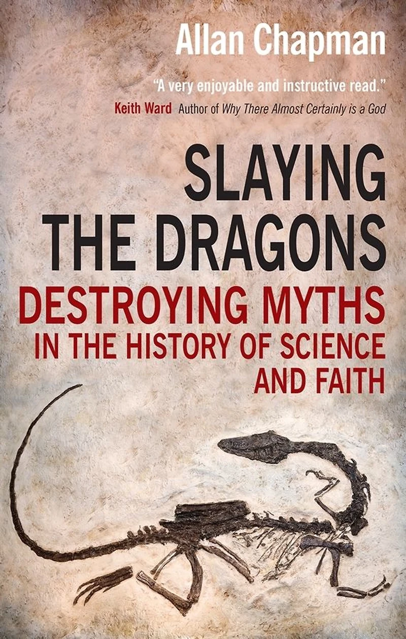 Slaying the Dragons: Destroying myths history of science and faith