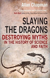 Slaying the Dragons: Destroying myths history of science and faith