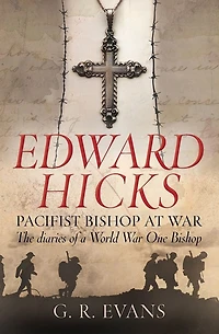 Edward Hicks: Pacifist Bishop at War: The diaries of a World War One
