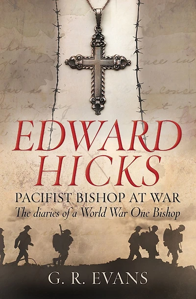 Edward Hicks: Pacifist Bishop at War: The diaries of a World War One