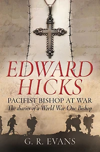 Edward Hicks: Pacifist Bishop at War: The diaries of a World War One