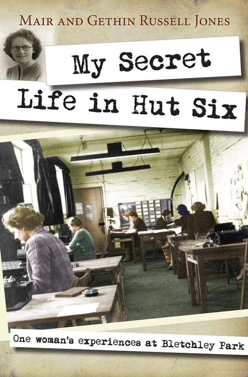 My Secret Life Hut Six: One woman's experiences at Bletchley Park