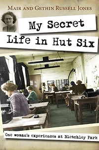 My Secret Life Hut Six: One woman's experiences at Bletchley Park