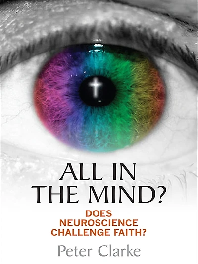 All the Mind?: Does neuroscience challenge faith?