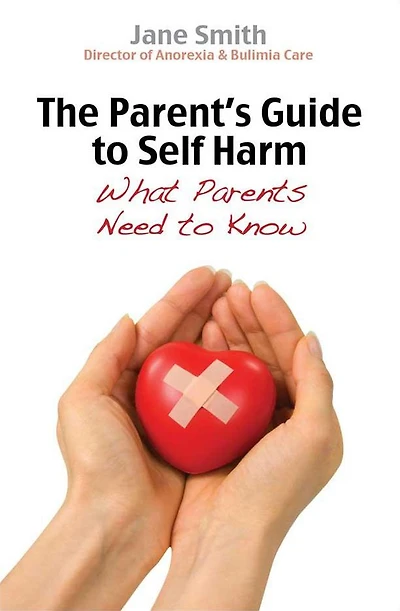 The Parent's Guide to Self-Harm: What parents need know