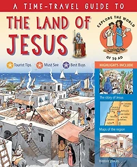 A Time-Travel Guide to the Land of Jesus: Explore the World of 50 AD