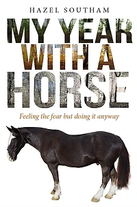 My Year With a Horse: Feeling the fear but doing it anyway