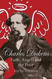 Charles Dickens: Faith, Angels and the Poor