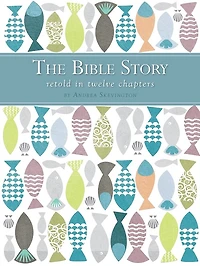 The Bible Story Retold Twelve Chapters