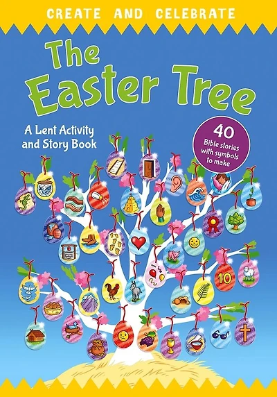 Create and celebrate: The Easter Tree: A Lent Activity and Story Book