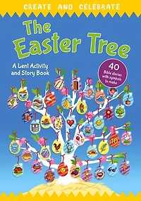 Create and celebrate: The Easter Tree: A Lent Activity and Story Book