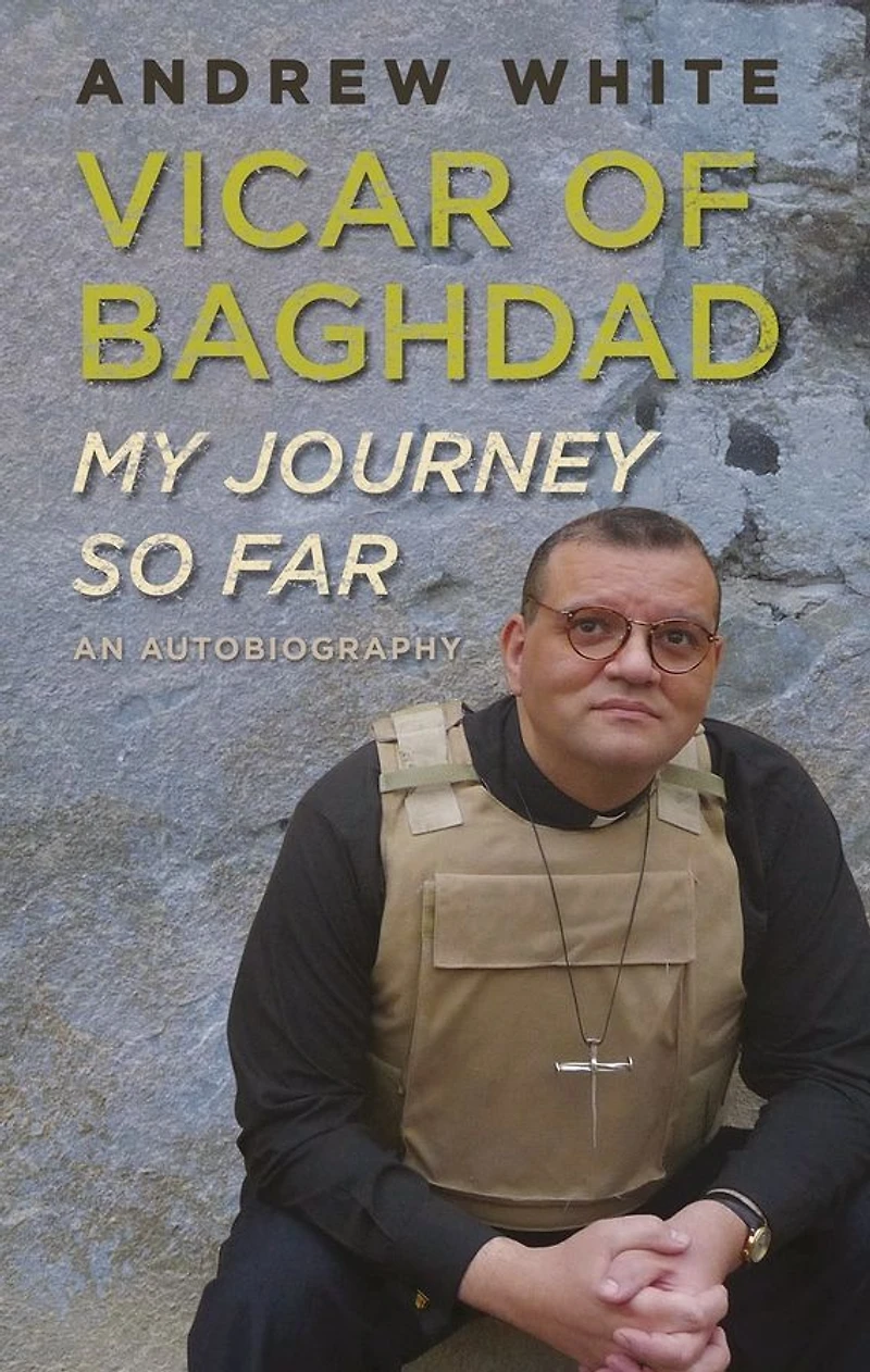 Vicar of Baghdad - My Journey So Far: An autobiography