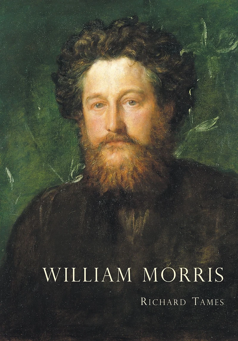 William Morris: An Illustrated Life of William Morris, 1834-1896