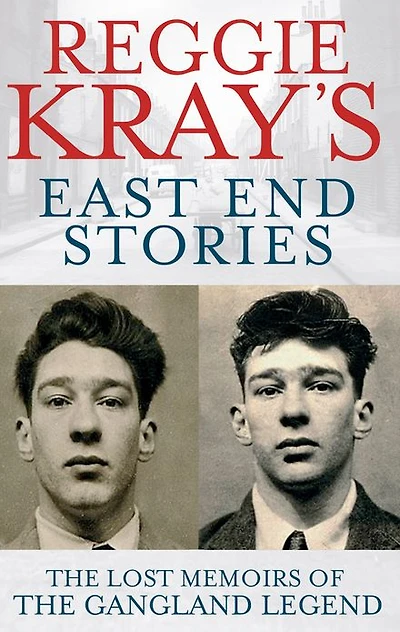Reggie Kray's East End Stories: the Lost Memoirs of Gangland Legend