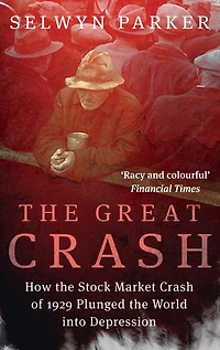 the Great Crash: How Stock Market Crash of 1929 Plunged World into Depression