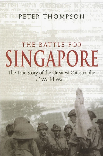 the Battle For Singapore: true story of greatest catastrophe World War II