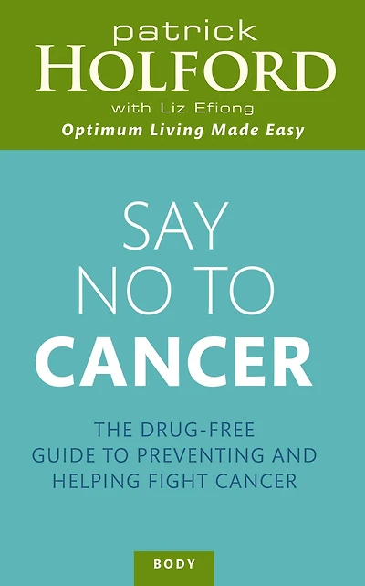 Say No to Cancer: The Drug-free Guide Preventing and Helping Fight Cancer