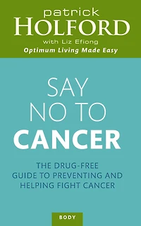 Say No to Cancer: The Drug-free Guide Preventing and Helping Fight Cancer