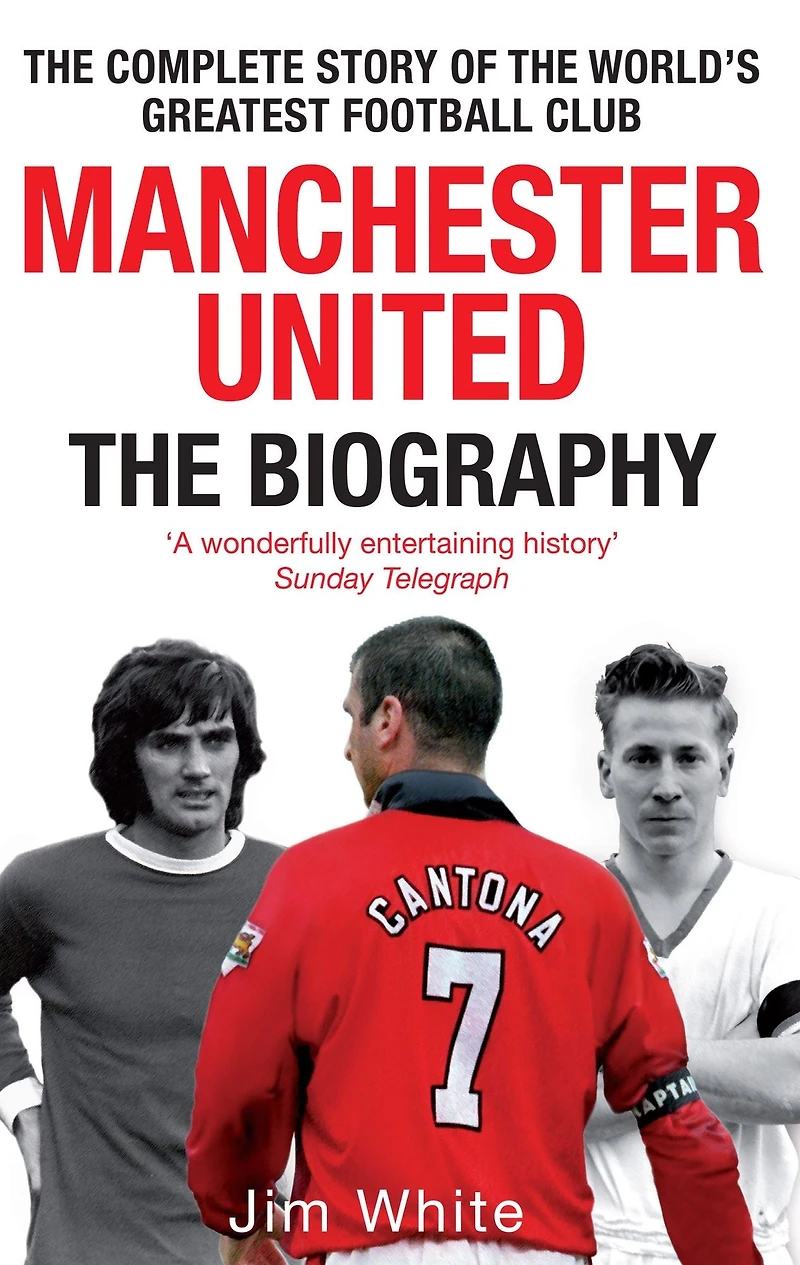 Manchester United: the Biography: complete story of world's greatest football club