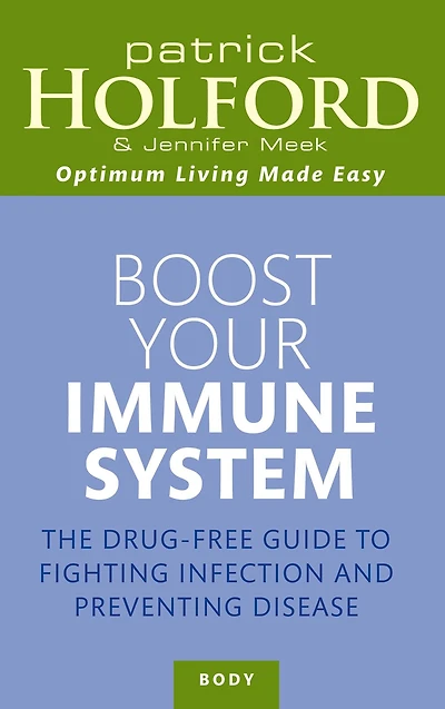 Boost Your Immune System: The Drug-free Guide to Fighting Infection and Preventing Disease