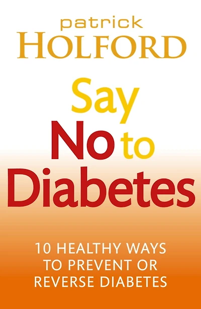 Say No to Diabetes: 10 Secrets Preventing and Reversing Diabetes