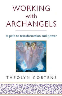 Working with Archangels: Your path to transformation and power