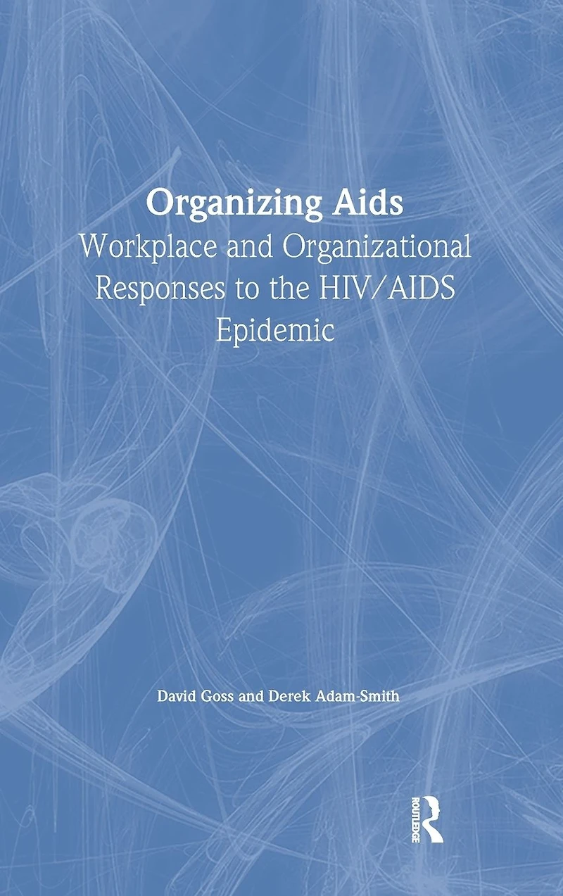 Organizing Aids: Workplace and Organizational Responses to the HIV/AIDS Epidemic