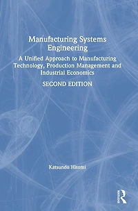 Manufacturing Systems Engineering: A Unified Approach to Technology, Production Management and Industrial Economics