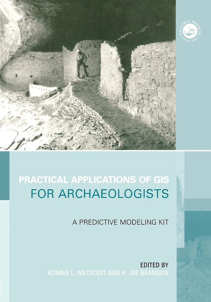 Practical Applications of GIS for Archaeologists: A Predictive Modelling Toolkit