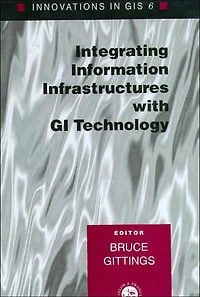 Innovations GIS 6: Integrating Information Infrastructures with GI Technology