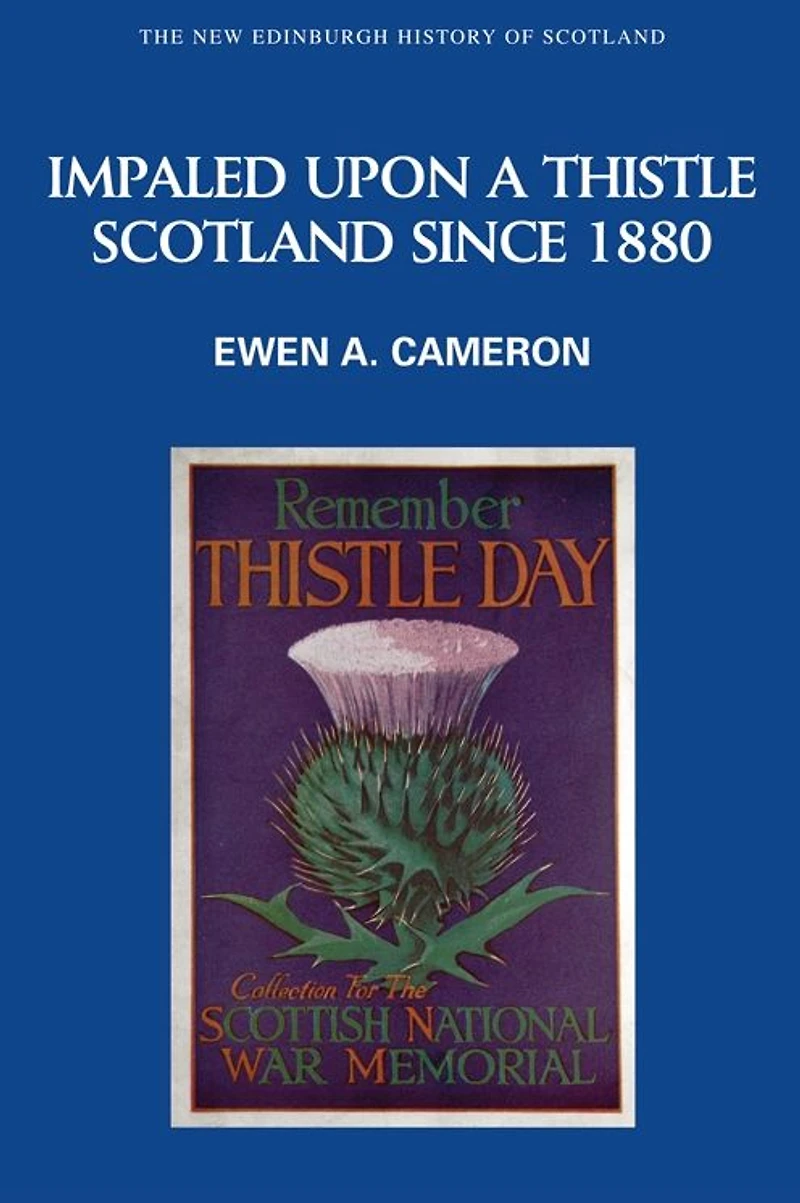 Impaled Upon a Thistle: Scotland since 1880