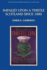 Impaled Upon a Thistle: Scotland since 1880