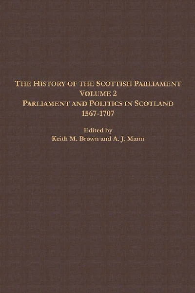 the History of Scottish Parliament: Parliament and Politics Scotland, 1567 to 1707