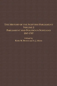 the History of Scottish Parliament: Parliament and Politics Scotland, 1567 to 1707