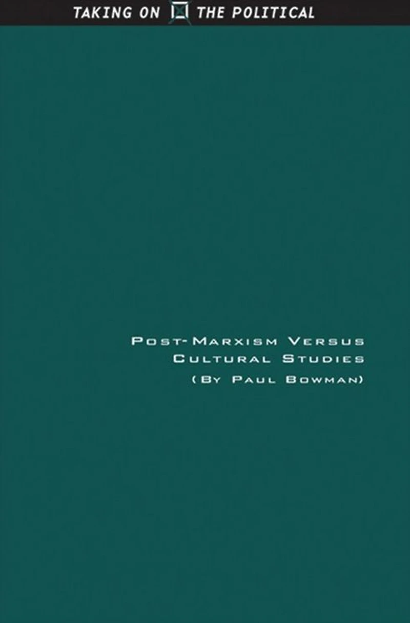 Post-Marxism Versus Cultural Studies: Theory, Politics and Intervention