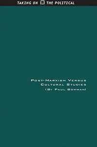 Post-Marxism Versus Cultural Studies: Theory, Politics and Intervention