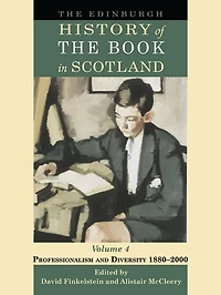 The Edinburgh History of the Book in Scotland, Volume 4: Professionalism and Diversity 1880-2000
