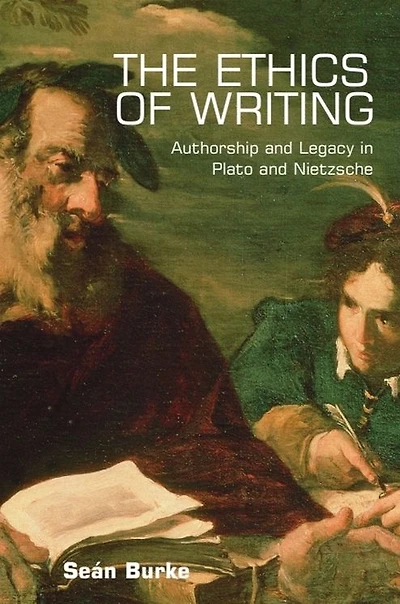 The Ethics of Writing: Authorship and Legacy Plato Nietzsche