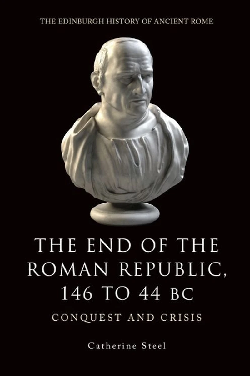 The End of the Roman Republic 146 to 44 BC: Conquest and Crisis